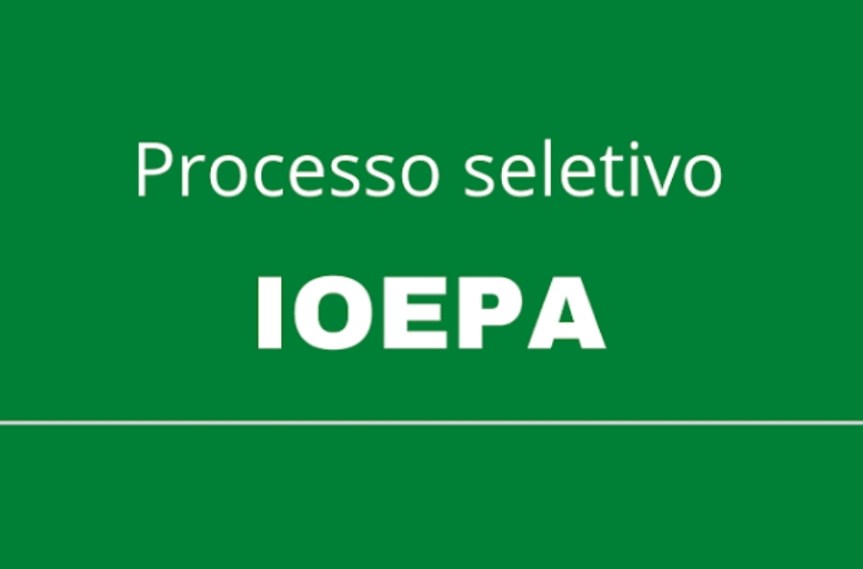 IOEPA – PA abre processo&nbsp;seletivo